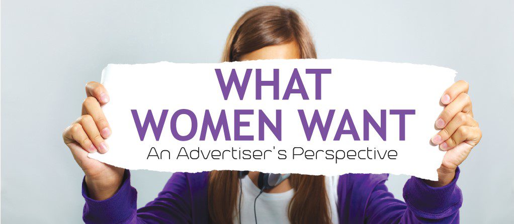 Read more about the article What Women Want – An Advertiser’s Perspective
