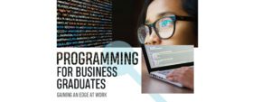 Read more about the article PROGRAMMING FOR BUSINESS GRADUATES – GAINING AN EDGE AT WORK
