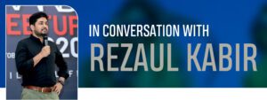 Read more about the article IN CONVERSATION WITH REZAUL KABIR