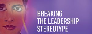 Read more about the article BREAKING THE LEADERSHIP STEREOTYPE