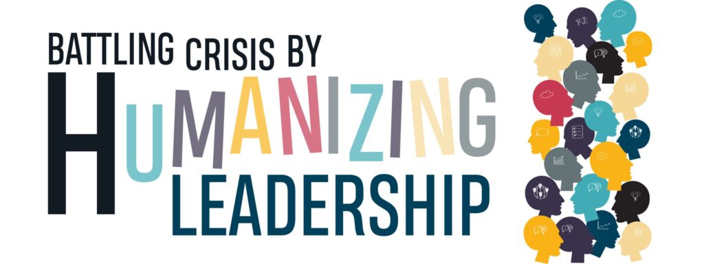 Read more about the article BATTLING CRISIS BY HUMANIZING LEADERSHIP