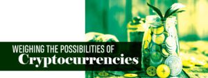 Read more about the article WEIGHING THE POSSIBILITIES OF CRYPTOCURRENCIES
