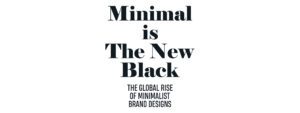 Read more about the article MINIMAL IS THE NEW BLACK THE GLOBAL RISE OF MINIMALIST BRAND DESIGNS