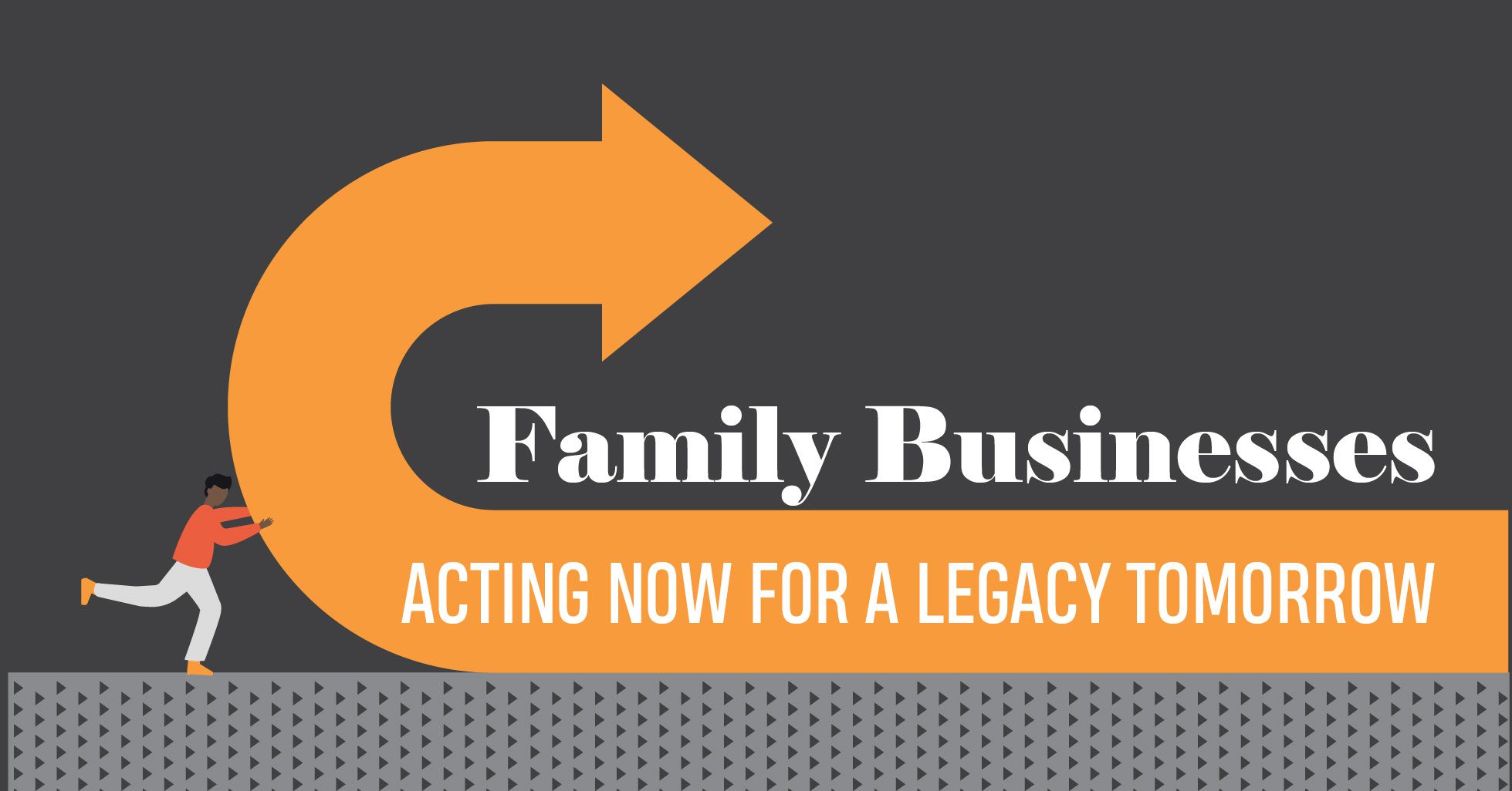 You are currently viewing FAMILY BUSINESSES: ACTING NOW FOR A LEGACY TOMORROW