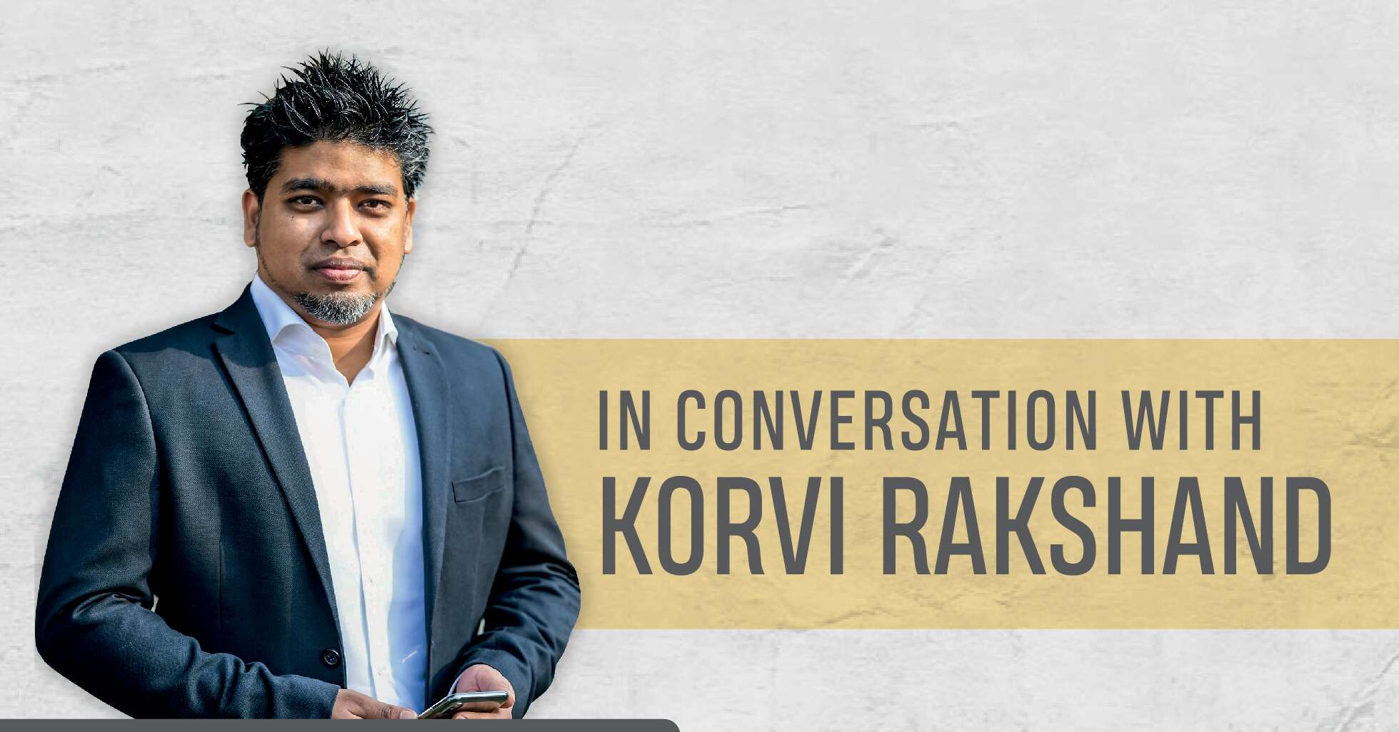 You are currently viewing IN CONVERSATION WITH KORVI RAKSHAND