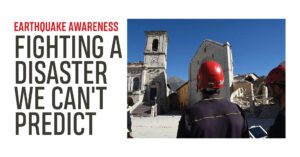 Read more about the article EARTHQUAKE AWARENESS: FIGHTING A DISASTER WE CAN’T PREDICT 
