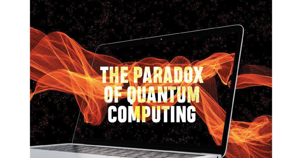 Read more about the article The Paradox of Quantum Computing