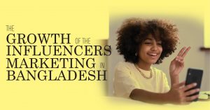 Read more about the article The Growth of the Influencers Marketing in Bangladesh