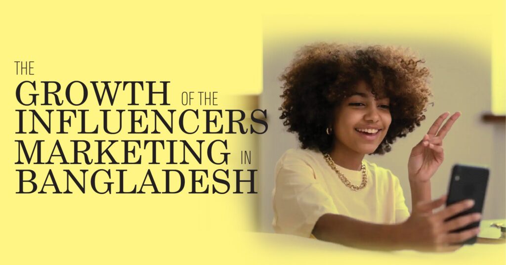Read more about the article The Growth of the Influencers Marketing in Bangladesh