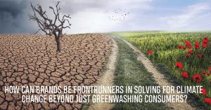 Read more about the article How can brands be frontrunners in solving for climate change beyond just greenwashing consumers?