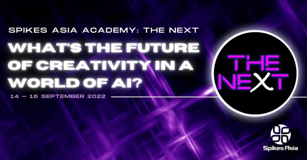 You are currently viewing Spikes Asia Academy: THE NEXT – LOOK TO THE FUTURE OF CREATIVITY