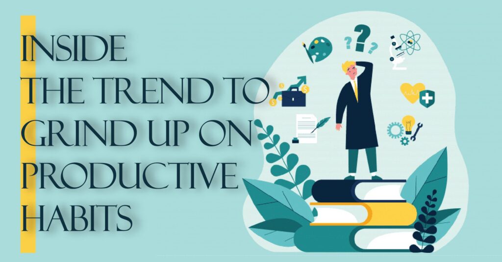 You are currently viewing Inside the Trend to Grind Up on Productive Habits
