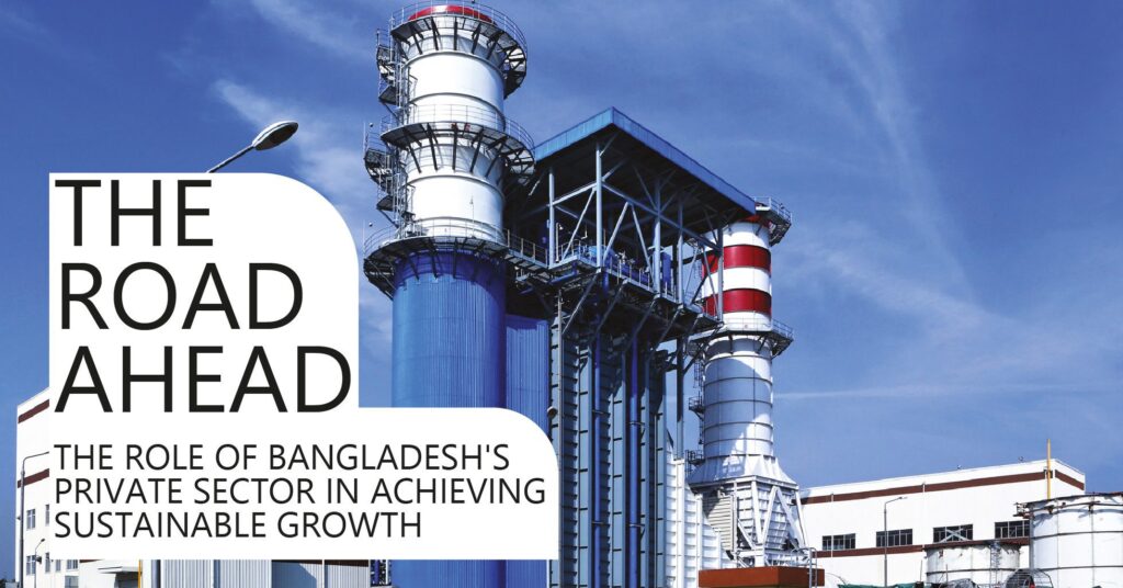 Read more about the article The Road Ahead: The Role of Bangladesh’s Private Sector in Achieving Sustainable Growth