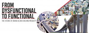 Read more about the article From Dysfunctional to Functional The Future of Dhaka as an Evolving Megacity