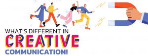 Read more about the article What’s different in Creative Communication!