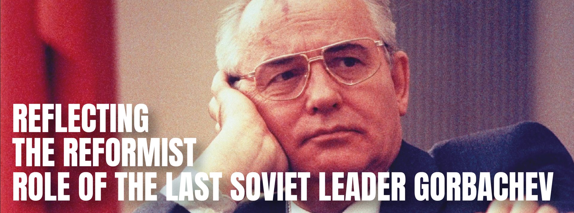 You are currently viewing Reflecting the Reformistrole of the last soviet leader Gorbachev