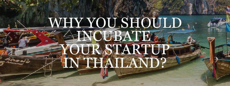You are currently viewing Why You Should Incubate Your StartUp in Thailand?