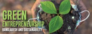 Read more about the article Green Entrepreneurship Bangladesh and Sustainability