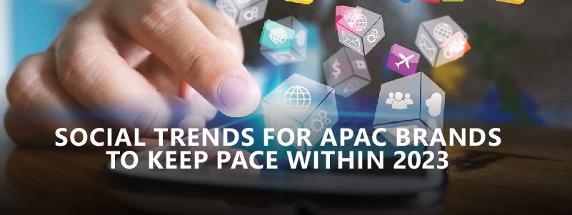 You are currently viewing Social trends for APAC brands  to keep pace within 2023