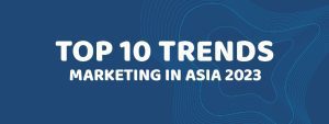 Read more about the article TOP 10 TRENDS MARKETING IN ASIA 2023
