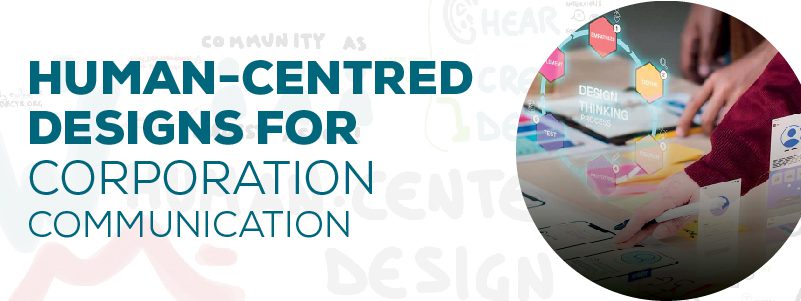 You are currently viewing Human-centred Designs for Corporation Communication