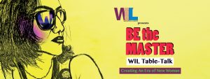 Read more about the article WIL presents “Be the Master” Wil table talk, Creating an Era of New Women