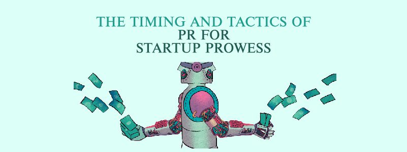 Read more about the article The Timing and Tactics of PR for Startup Prowess