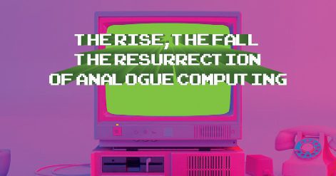 Read more about the article The Rise, The Fall – and The Resurrection of Analogue Computing