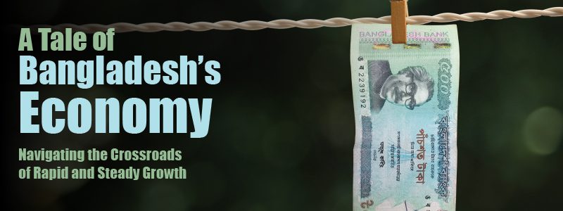 Read more about the article A Tale of Bangladesh’s Economy Navigating the Crossroads of Rapid and Steady Growth