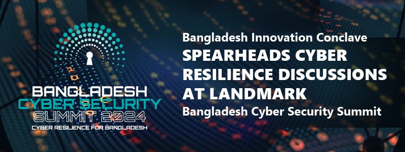 Read more about the article Bangladesh Innovation Conclave Spearheads Cyber Resilience Discussions at Landmark: Bangladesh Cyber Security Summit