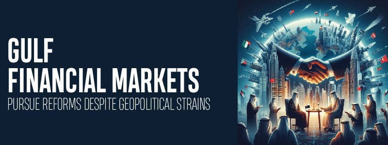 Read more about the article Gulf Financial Markets: Pursue Reforms Despite Geopolitical Strains