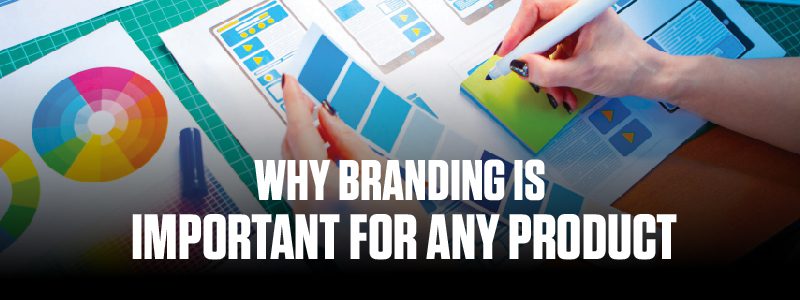 Read more about the article Why Branding is Important for any Product