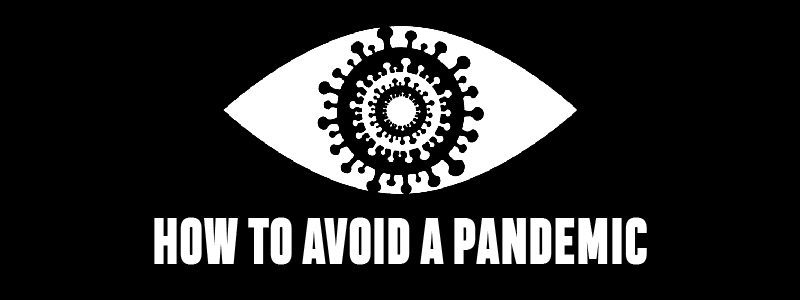 Read more about the article HOW TO AVOID A PANDEMIC 101