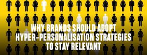 Read more about the article Why Brands Should Adopt Hyper-Personalization Strategies to Stay Relevant