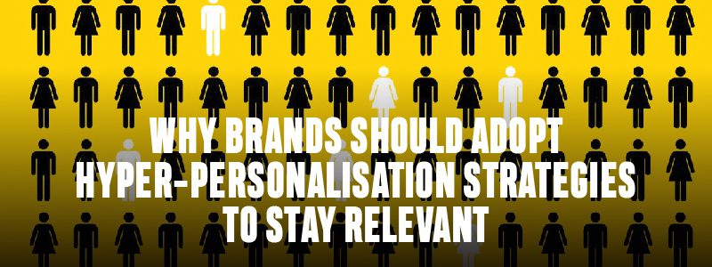Read more about the article Why Brands Should Adopt Hyper-Personalization Strategies to Stay Relevant