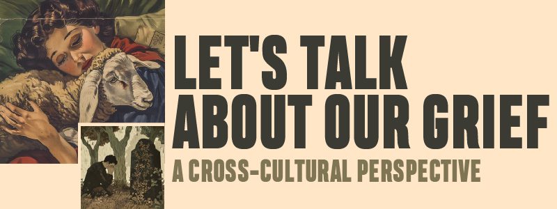 Read more about the article Let’s Talk About Our Grief: A Cross-Cultural Perspective