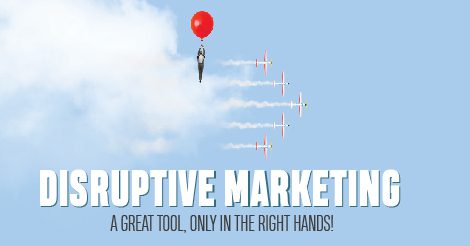 Read more about the article Disruptive Marketing: A great tool, only in the right hands!