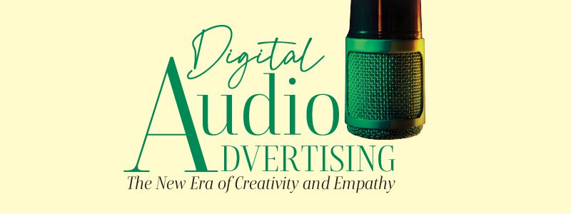 Read more about the article Digital Audio Advertising: The New Era of Creativity and Empathy