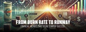 Read more about the article From Burn Rate to Runway: Financial Metrics That Define Startup Success