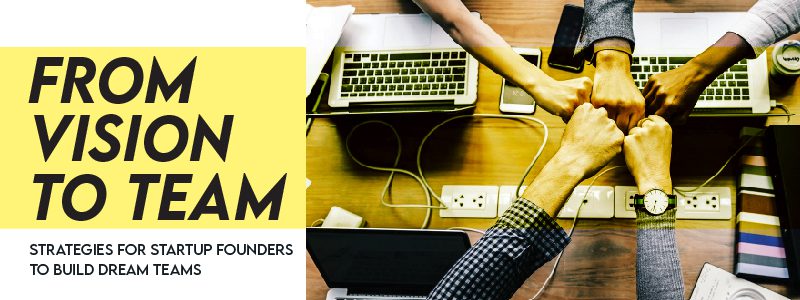 Read more about the article From Vision to Team: Strategies for Startup Founders to Build Dream Teams