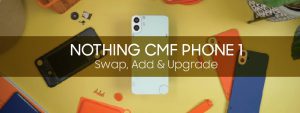 Read more about the article Nothing CMF Phone 1 — Swap, Add & Upgrade