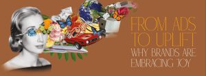 Read more about the article From Ads to Uplift: Why Brands Are Embracing Joy