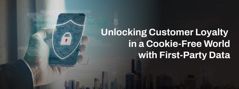 Read more about the article Unlocking Customer Loyalty in a Cookie-Free World with First-Party Data