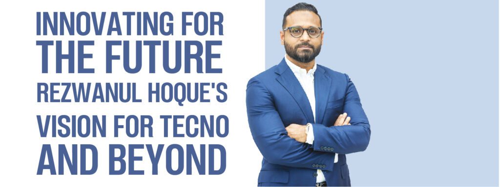 Read more about the article Innovating for the Future: Rezwanul Hoque’s Vision for TECNO and Beyond