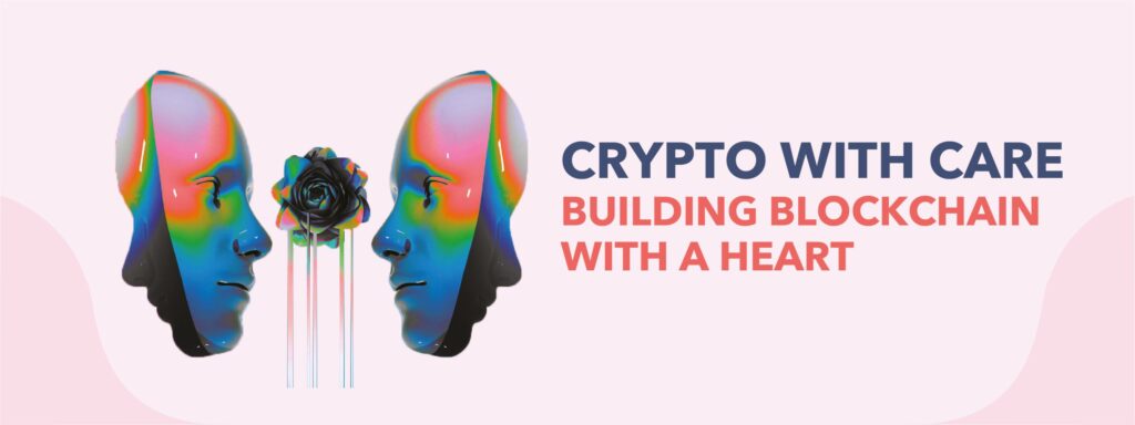 Read more about the article Crypto with care: building blockchain with A heart