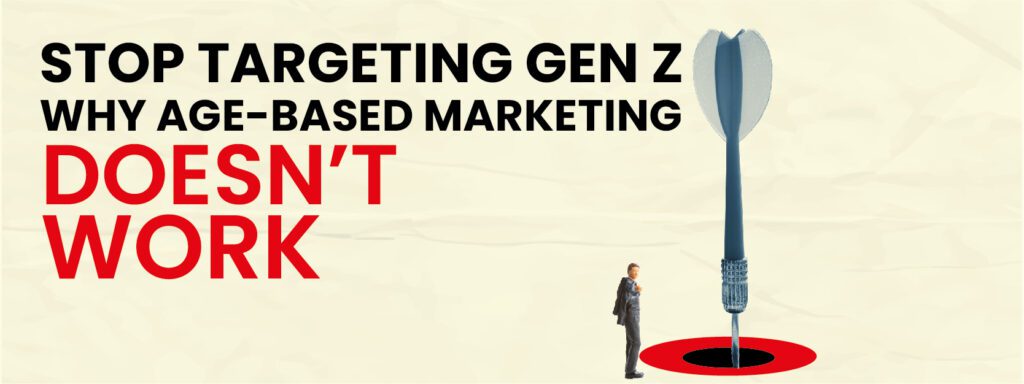 Read more about the article Stop Targeting Gen Z: Why Age-Based Marketing Doesn’t Work