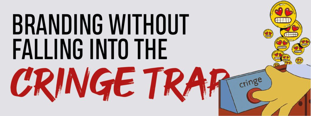 Read more about the article Branding Without Falling into the Cringe Trap