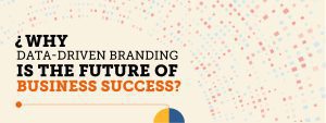 Read more about the article Why Data-Driven Branding is the Future of Business Success