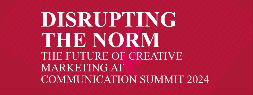 Read more about the article DISRUPTING THE NORM: THE FUTURE OF CREATIVE MARKETING AT COMMUNICATION SUMMIT 2024