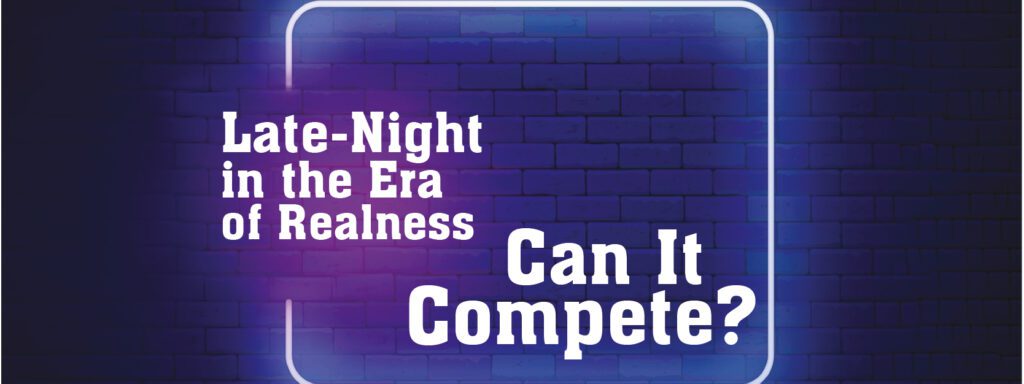 Read more about the article Late-Night in the Era of Realness: Can It Compete?